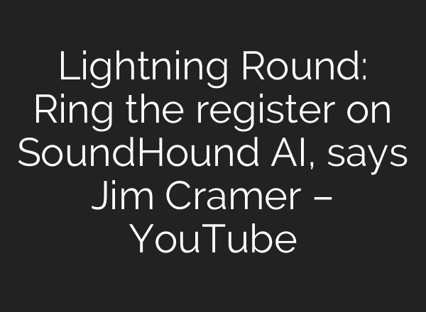 Lightning Round: Ring the register on SoundHound <b>AI</b>, says Jim Cramer – YouTube