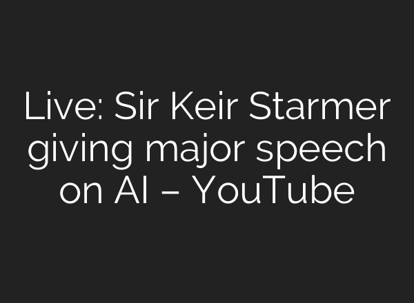 Live: Sir Keir Starmer giving major speech on <b>AI</b> – YouTube