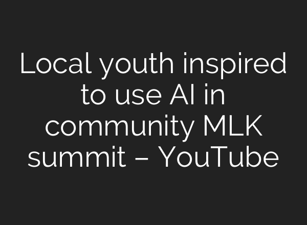Local youth inspired to use <b>AI</b> in community MLK summit – YouTube