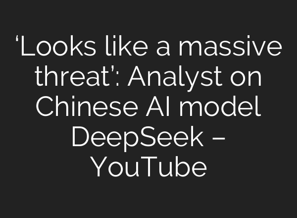 ‘Looks like a massive threat’: Analyst on Chinese <b>AI</b> model DeepSeek – YouTube