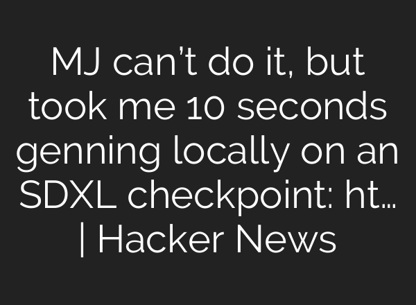MJ can’t do it, but took me 10 seconds genning locally on an SDXL checkpoint: ht… | Hacker News