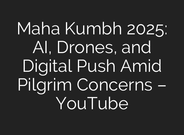 Maha Kumbh 2025: <b>AI</b>, Drones, and Digital Push Amid Pilgrim Concerns – YouTube