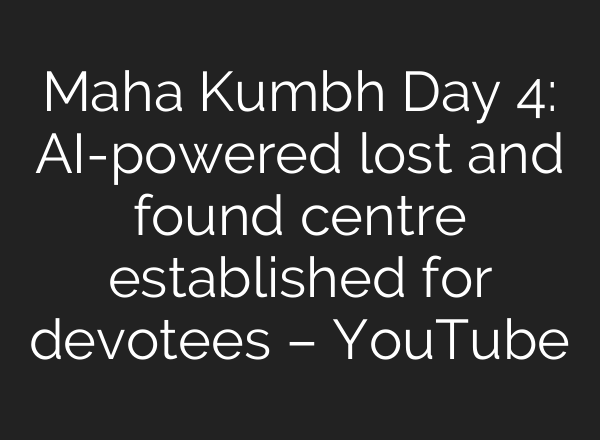 Maha Kumbh Day 4: <b>AI</b>-powered lost and found centre established for devotees – YouTube