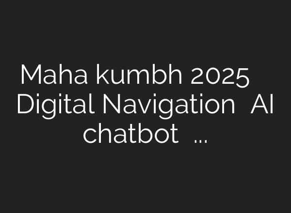 Maha kumbh 2025 में श्रद्धालु को Digital Navigation और <b>AI</b> chatbot का मिलेगा लाभ – YouTube