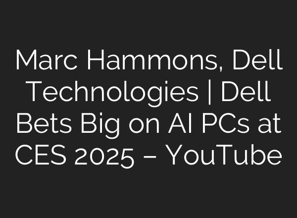 Marc Hammons, Dell Technologies | Dell Bets Big on <b>AI</b> PCs at CES 2025 – YouTube