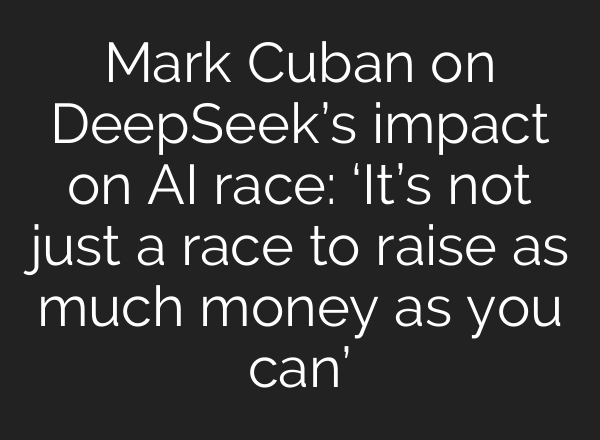 Mark Cuban on DeepSeek’s impact on <b>AI</b> race: ‘It’s not just a race to raise as much money as you can’
