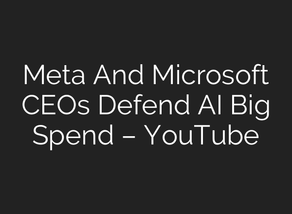 Meta And Microsoft CEOs Defend <b>AI</b> Big Spend – YouTube