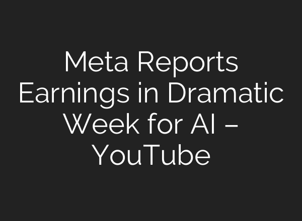 Meta Reports Earnings in Dramatic Week for <b>AI</b> – YouTube