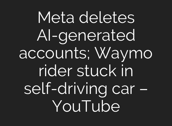 Meta deletes <b>AI</b>-generated accounts; Waymo rider stuck in self-driving car – YouTube