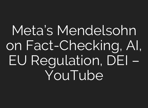 Meta’s Mendelsohn on Fact-Checking, <b>AI</b>, EU Regulation, DEI – YouTube