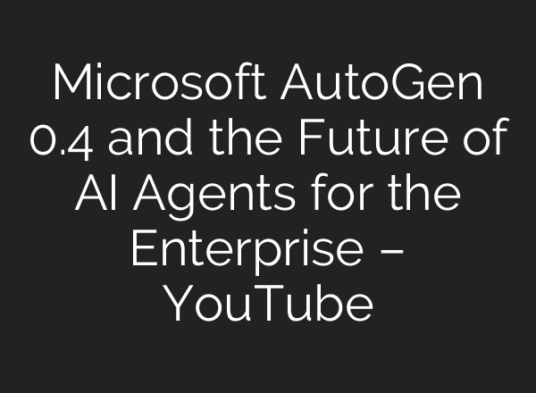 Microsoft AutoGen 0.4 and the Future of <b>AI</b> Agents for the Enterprise – YouTube