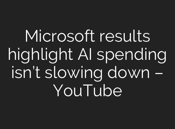 Microsoft results highlight <b>AI</b> spending isn’t slowing down – YouTube