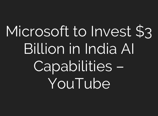 Microsoft to Invest $3 Billion in India <b>AI</b> Capabilities – YouTube