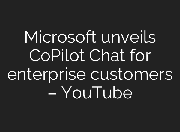 Microsoft unveils CoPilot Chat for enterprise customers – YouTube