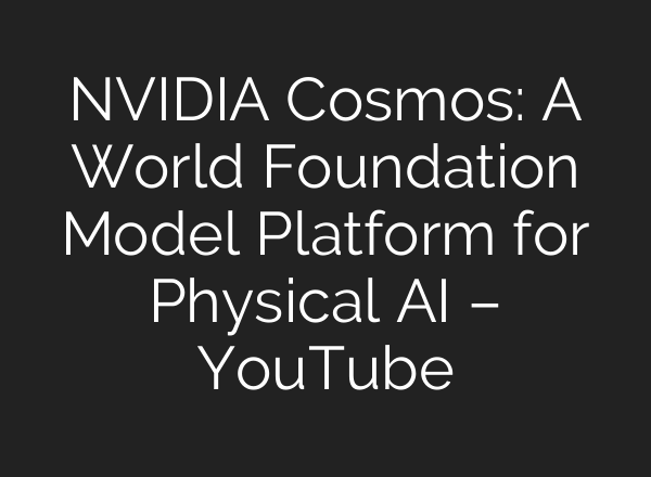 NVIDIA Cosmos: A World Foundation Model Platform for Physical <b>AI</b> – YouTube