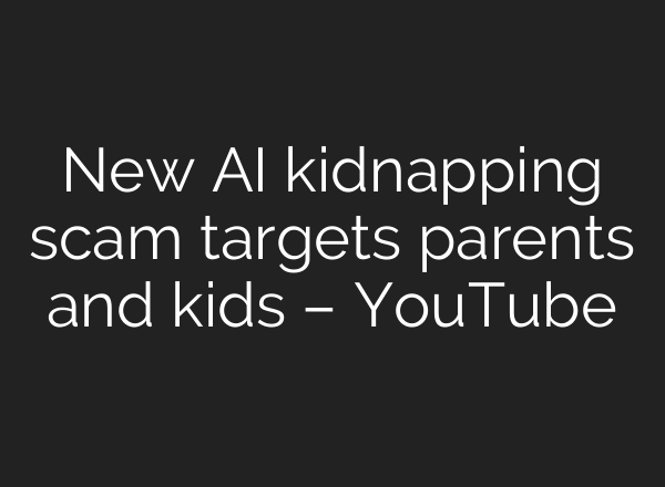 New <b>AI</b> kidnapping scam targets parents and kids – YouTube