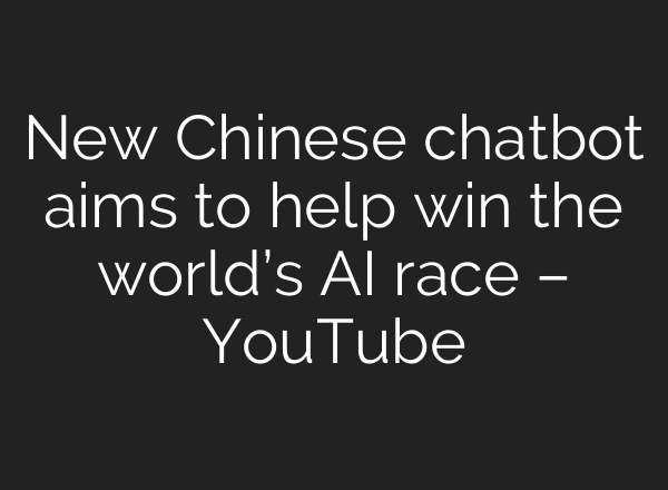 New Chinese chatbot aims to help win the world’s <b>AI</b> race – YouTube