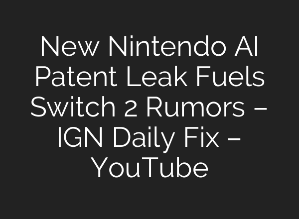 New Nintendo <b>AI</b> Patent Leak Fuels Switch 2 Rumors – IGN Daily Fix – YouTube