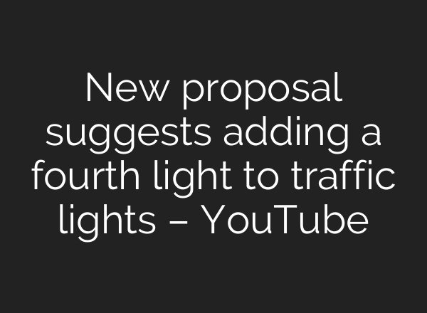 New proposal suggests adding a fourth light to traffic lights – YouTube