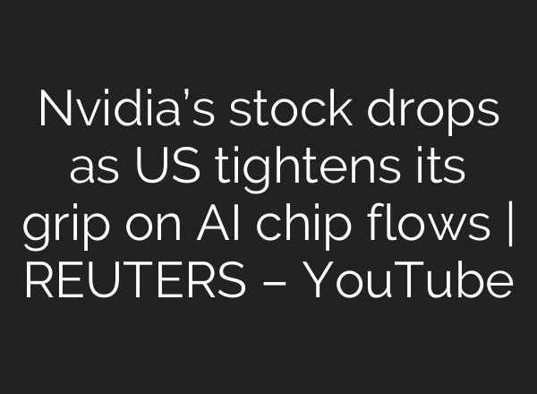 Nvidia’s stock drops as US tightens its grip on <b>AI</b> chip flows | REUTERS – YouTube