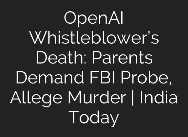 OpenAI Whistleblower’s Death: Parents Demand FBI Probe, Allege Murder | India Today