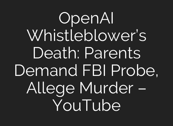 OpenAI Whistleblower’s Death: Parents Demand FBI Probe, Allege Murder – YouTube