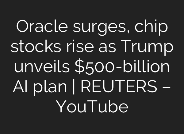Oracle surges, chip stocks rise as Trump unveils $500-billion <b>AI</b> plan | REUTERS – YouTube