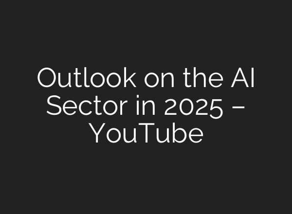 Outlook on the <b>AI</b> Sector in 2025 – YouTube