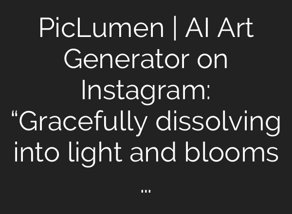 PicLumen | AI Art Generator on Instagram: “Gracefully dissolving into light and blooms …