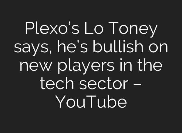 Plexo’s Lo Toney says, he’s bullish on new players in the tech sector – YouTube