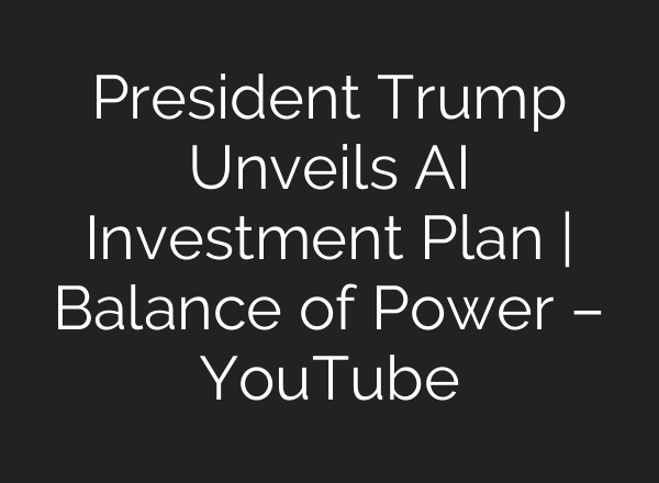 President Trump Unveils <b>AI</b> Investment Plan | Balance of Power – YouTube