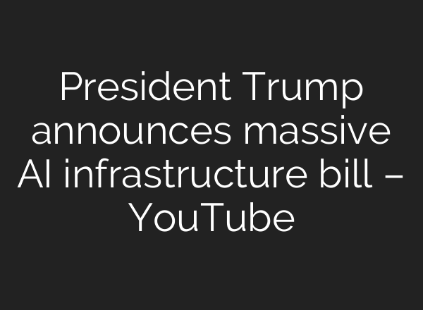 President Trump announces massive <b>AI</b> infrastructure bill – YouTube