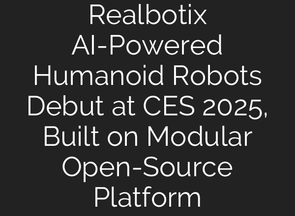 Realbotix AI-Powered Humanoid Robots Debut at CES 2025, Built on Modular Open-Source Platform