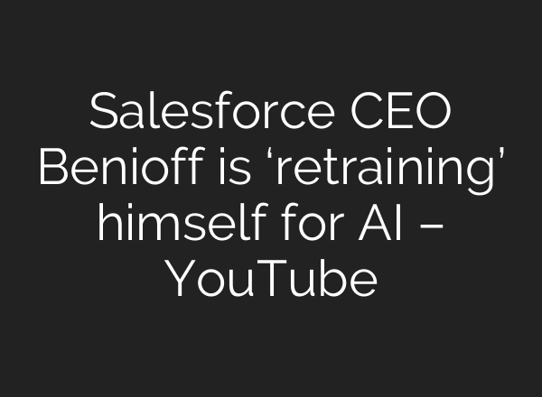 Salesforce CEO Benioff is ‘retraining’ himself for <b>AI</b> – YouTube