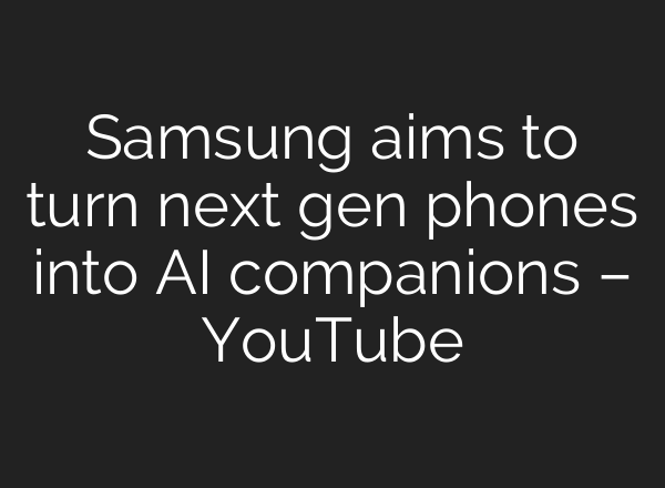Samsung aims to turn next gen phones into <b>AI</b> companions – YouTube