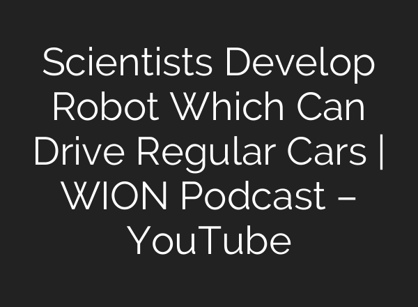 Scientists Develop Robot Which Can Drive Regular Cars | WION Podcast – YouTube