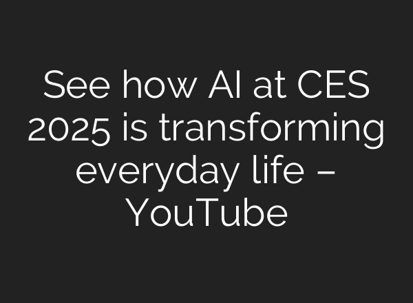 See how <b>AI</b> at CES 2025 is transforming everyday life – YouTube