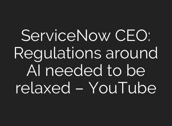 ServiceNow CEO: Regulations around <b>AI</b> needed to be relaxed – YouTube