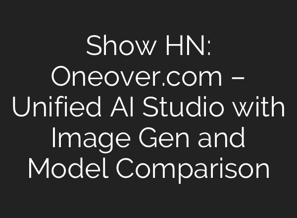 Show HN: Oneover.com – Unified AI Studio with Image Gen and Model Comparison