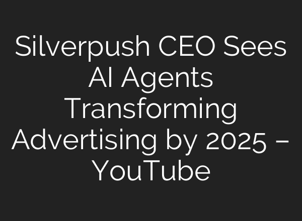 Silverpush CEO Sees <b>AI</b> Agents Transforming Advertising by 2025 – YouTube