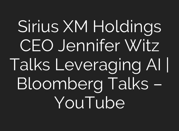 Sirius XM Holdings CEO Jennifer Witz Talks Leveraging <b>AI</b> | Bloomberg Talks – YouTube