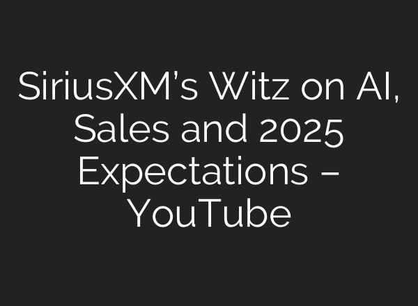 SiriusXM’s Witz on <b>AI</b>, Sales and 2025 Expectations – YouTube