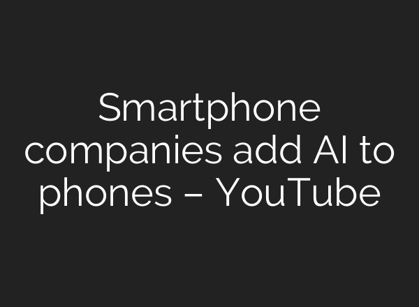 Smartphone companies add <b>AI</b> to phones – YouTube