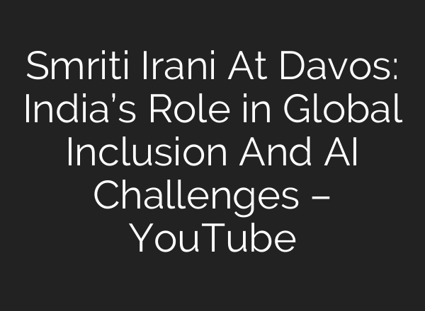 Smriti Irani At Davos: India’s Role in Global Inclusion And <b>AI</b> Challenges – YouTube