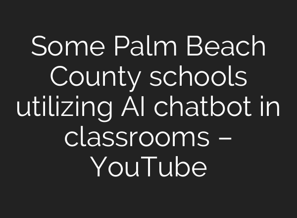 Some Palm Beach County schools utilizing <b>AI</b> chatbot in classrooms – YouTube