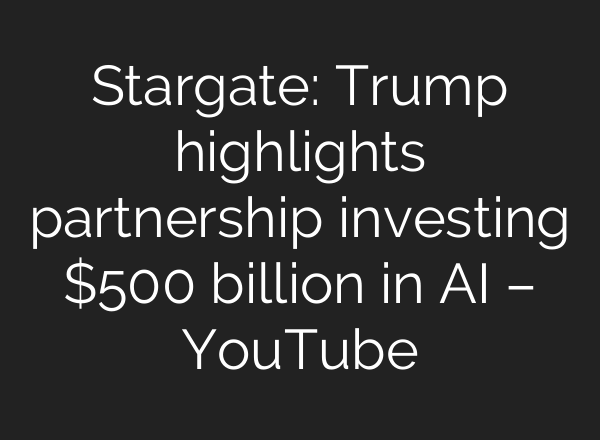 Stargate: Trump highlights partnership investing $500 billion in <b>AI</b> – YouTube