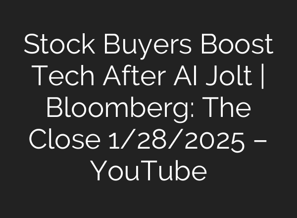 Stock Buyers Boost Tech After <b>AI</b> Jolt | Bloomberg: The Close 1/28/2025 – YouTube