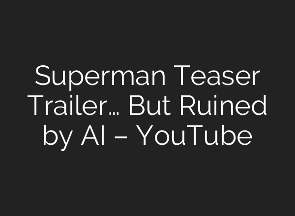 Superman Teaser Trailer… But Ruined by <b>AI</b> – YouTube