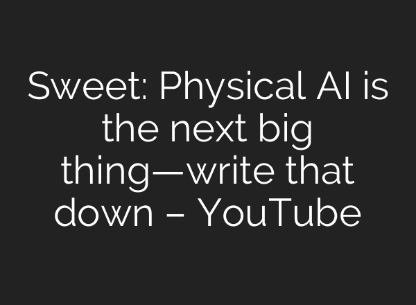 Sweet: Physical <b>AI</b> is the next big thing—write that down – YouTube