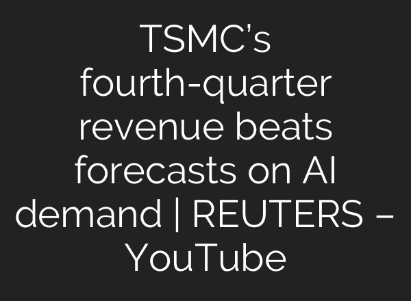 TSMC’s fourth-quarter revenue beats forecasts on <b>AI</b> demand | REUTERS – YouTube